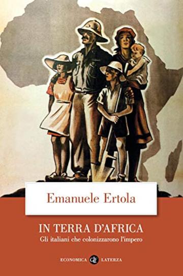 In terra d'Africa: Gli italiani che colonizzarono l'impero